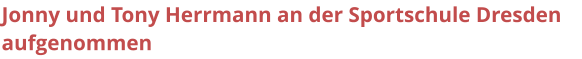 Jonny und Tony Herrmann an der Sportschule Dresden aufgenommen
